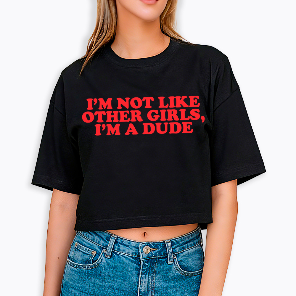 I'm Not Like Other Girls Im a Dude Retro Cropped T-Shirt