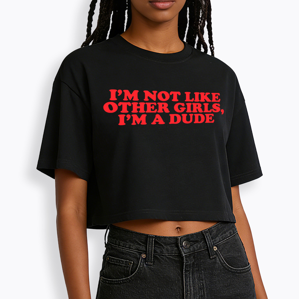 I'm Not Like Other Girls Im a Dude Retro Cropped T-Shirt