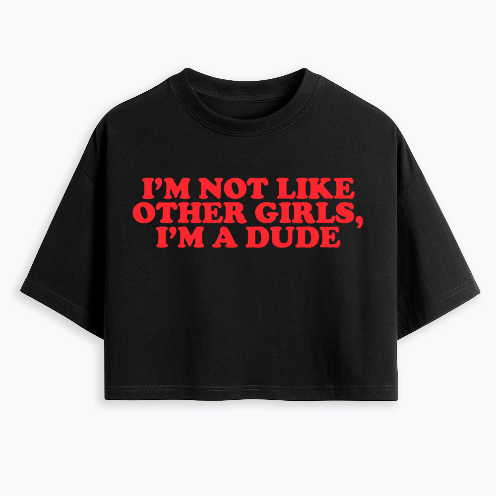 I'm Not Like Other Girls Im a Dude Retro Cropped T-Shirt
