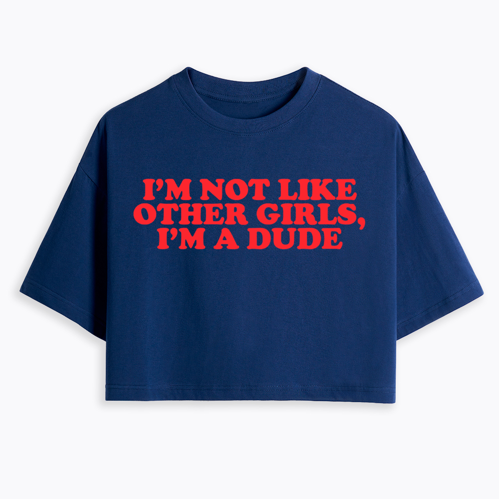 I'm Not Like Other Girls Im a Dude Retro Cropped T-Shirt