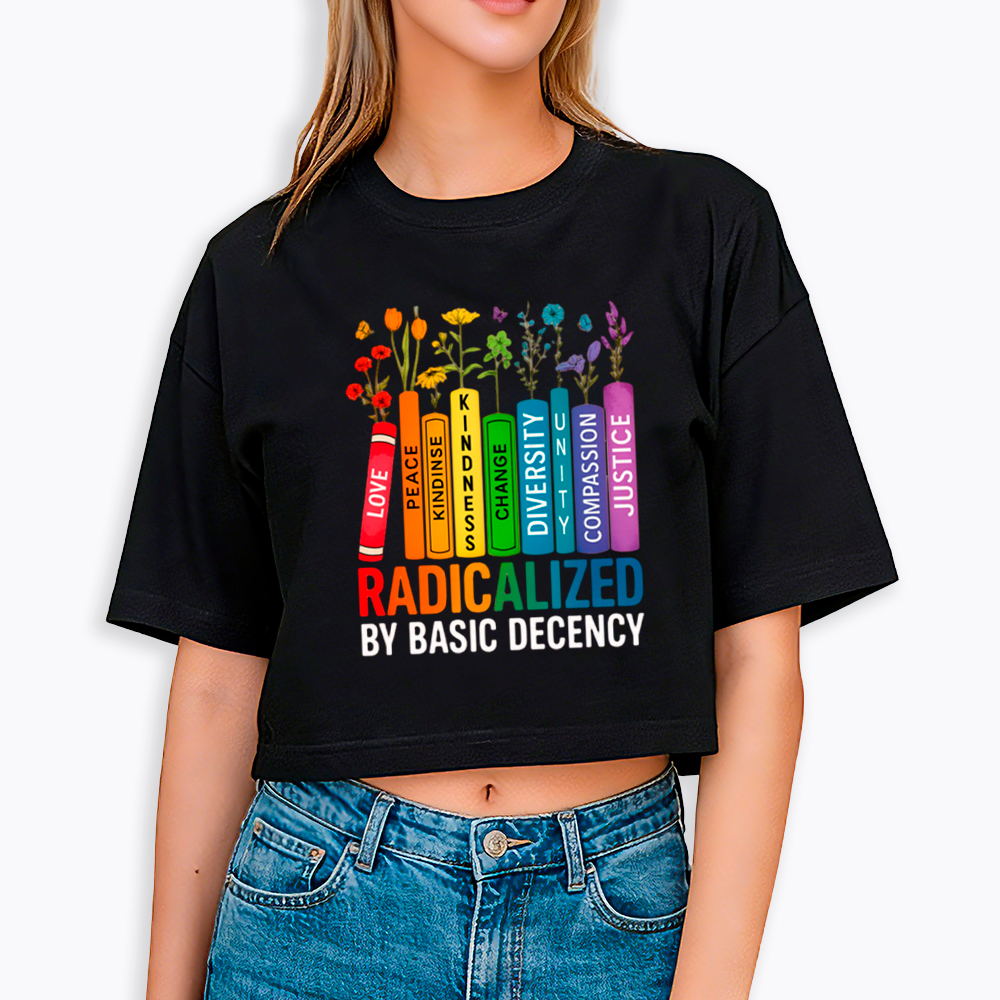 Radicalized by Basic Decency Books & Flowers Equality Cropped T-Shirt