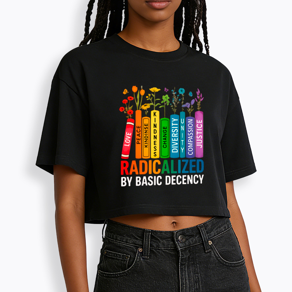 Radicalized by Basic Decency Books & Flowers Equality Cropped T-Shirt