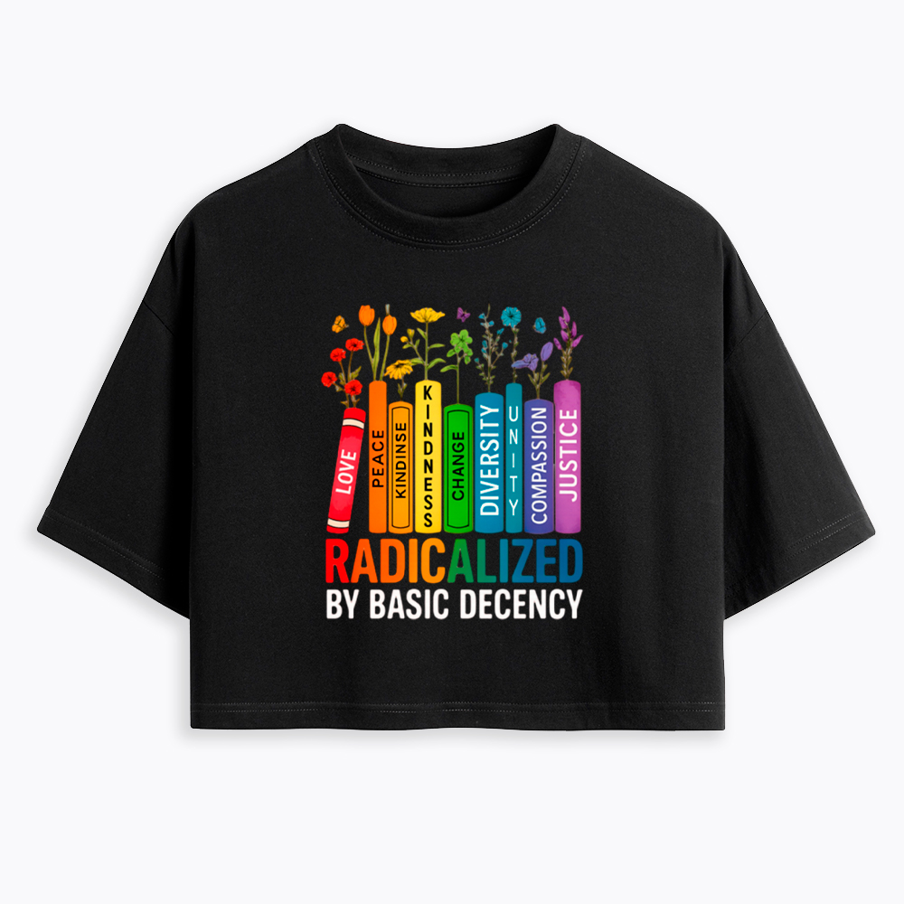 Radicalized by Basic Decency Books & Flowers Equality Cropped T-Shirt