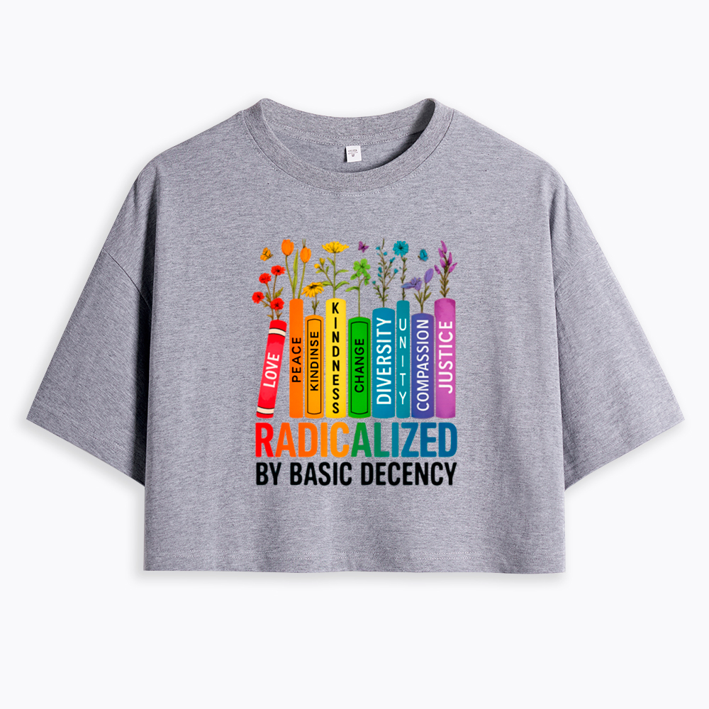 Radicalized by Basic Decency Books & Flowers Equality Cropped T-Shirt