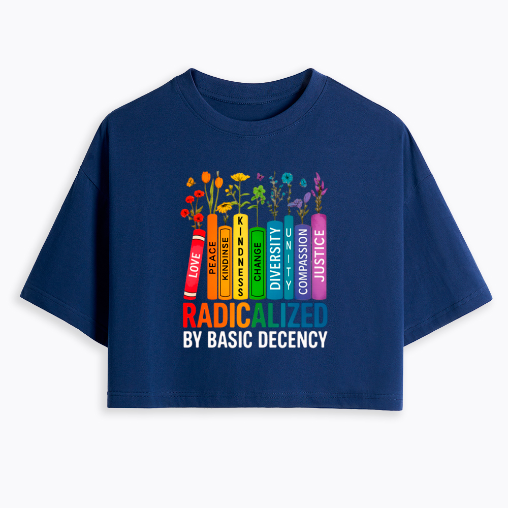 Radicalized by Basic Decency Books & Flowers Equality Cropped T-Shirt
