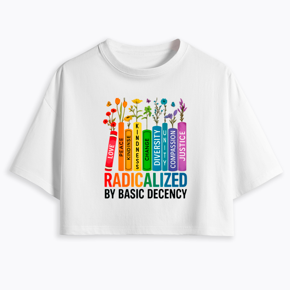 Radicalized by Basic Decency Books & Flowers Equality Cropped T-Shirt