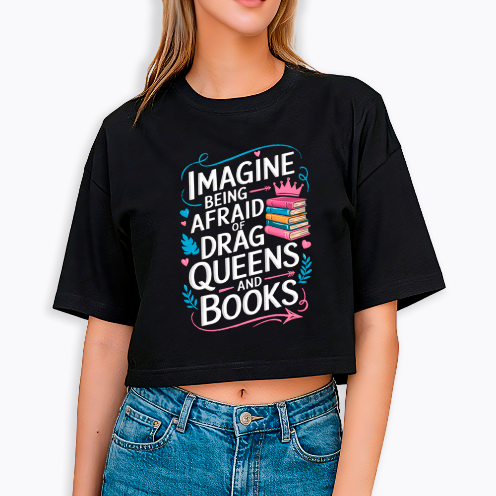 Imagine Being Afraid Of Drag Queens And Books LGBT Cropped T-Shirt