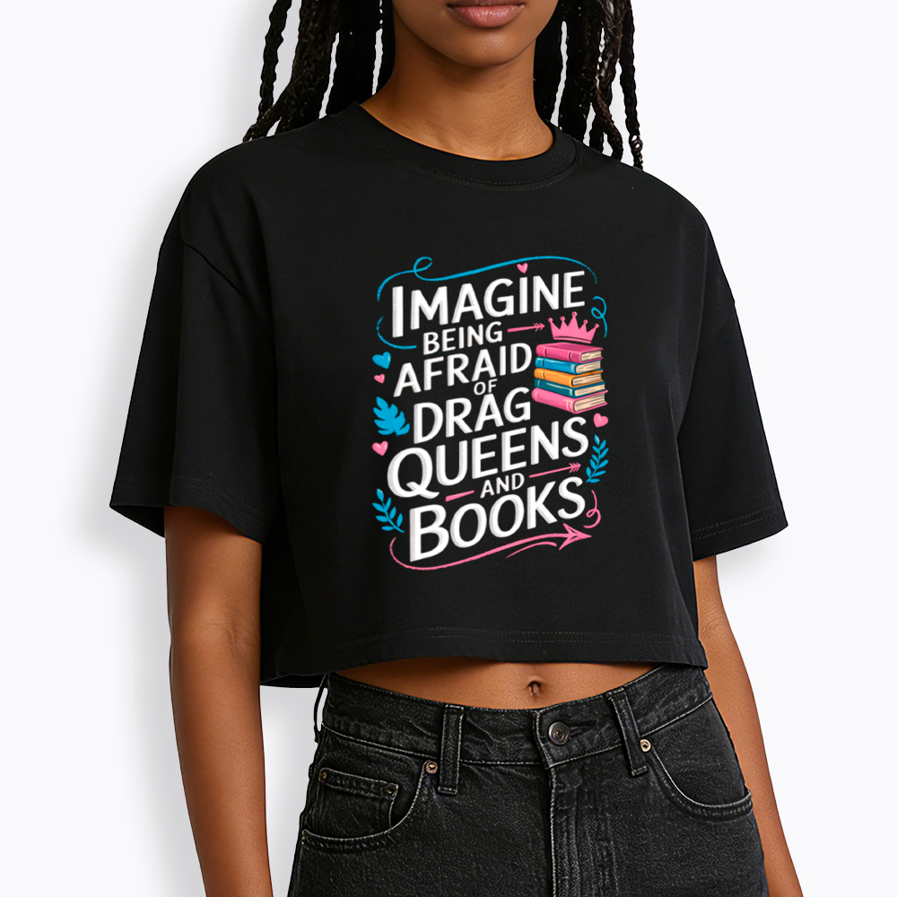 Imagine Being Afraid Of Drag Queens And Books LGBT Cropped T-Shirt