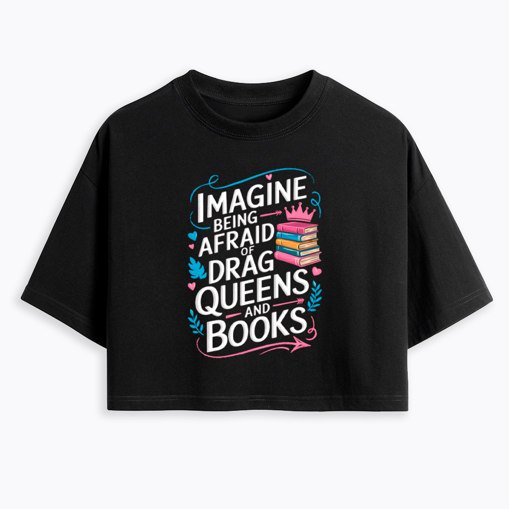 Imagine Being Afraid Of Drag Queens And Books LGBT Cropped T-Shirt