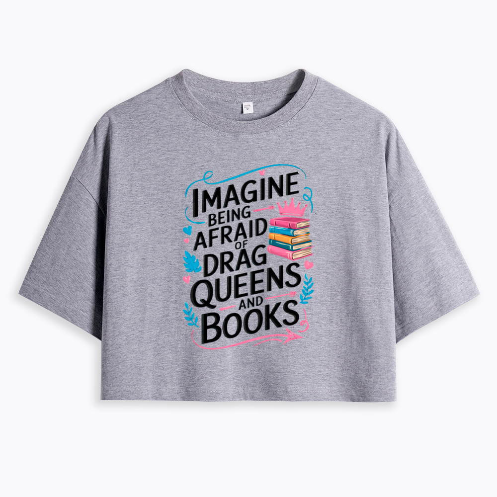 Imagine Being Afraid Of Drag Queens And Books LGBT Cropped T-Shirt