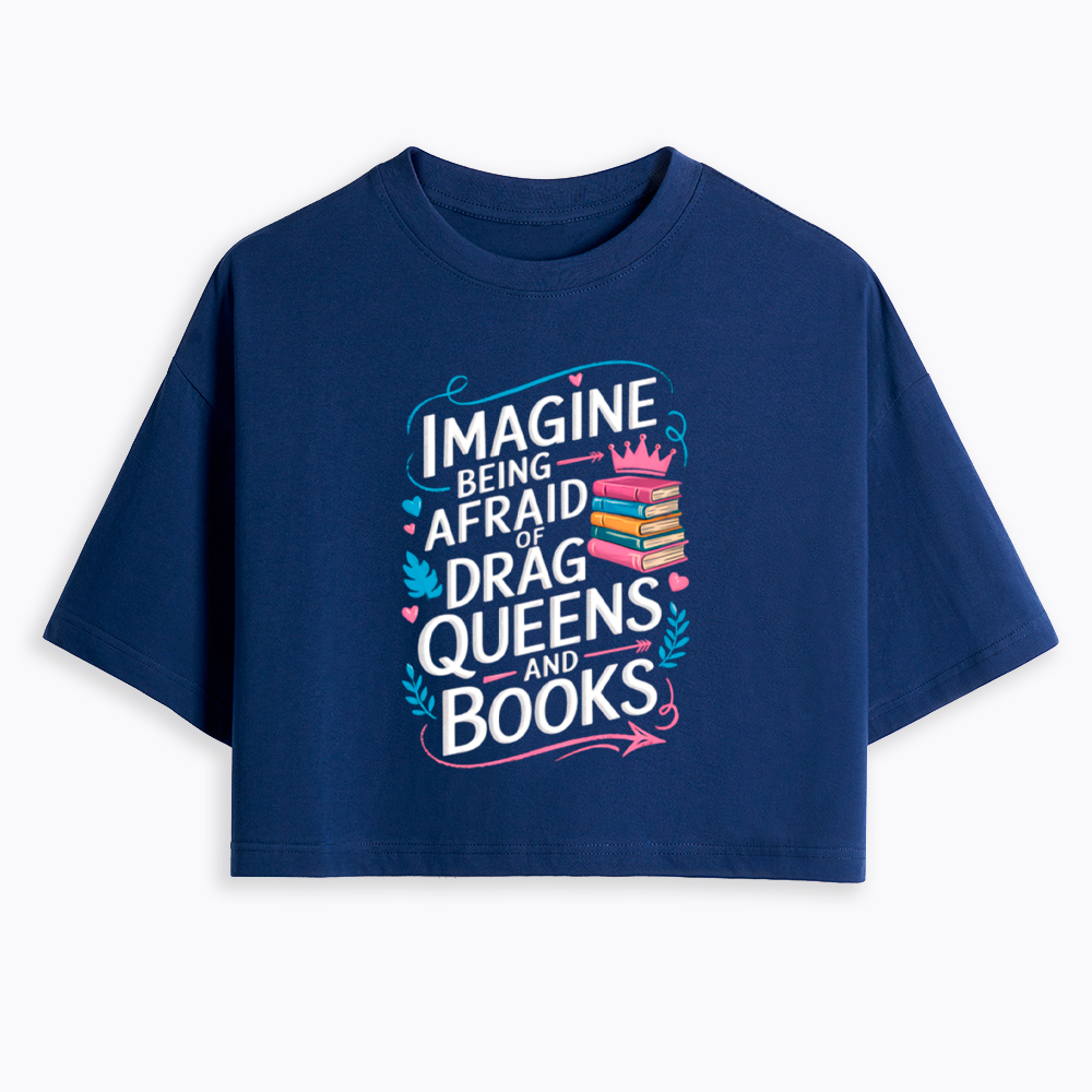 Imagine Being Afraid Of Drag Queens And Books LGBT Cropped T-Shirt
