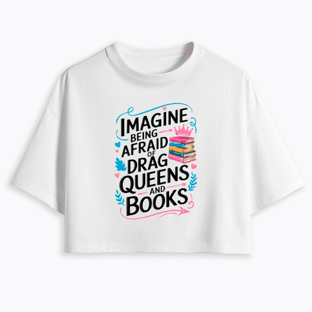 Imagine Being Afraid Of Drag Queens And Books LGBT Cropped T-Shirt