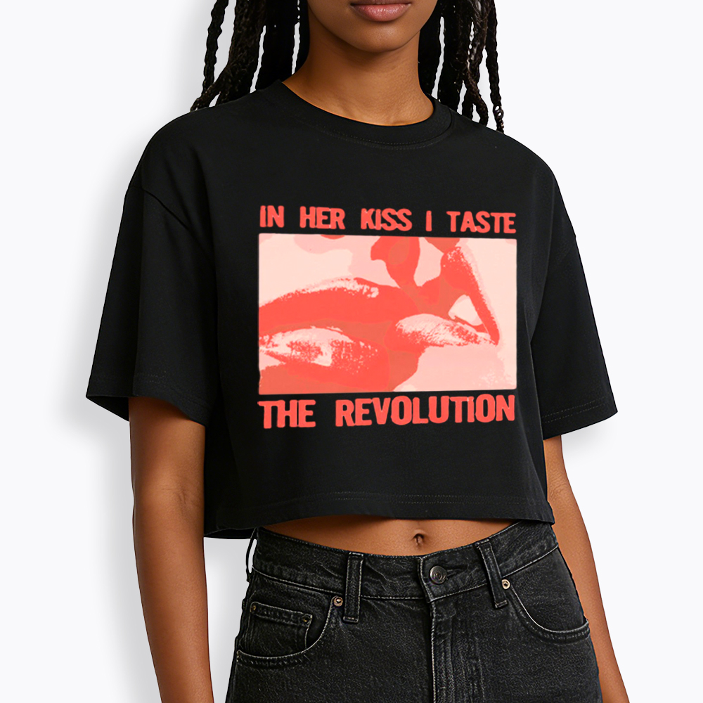 In Her Kiss I Taste The Revolution Cropped T-Shirt