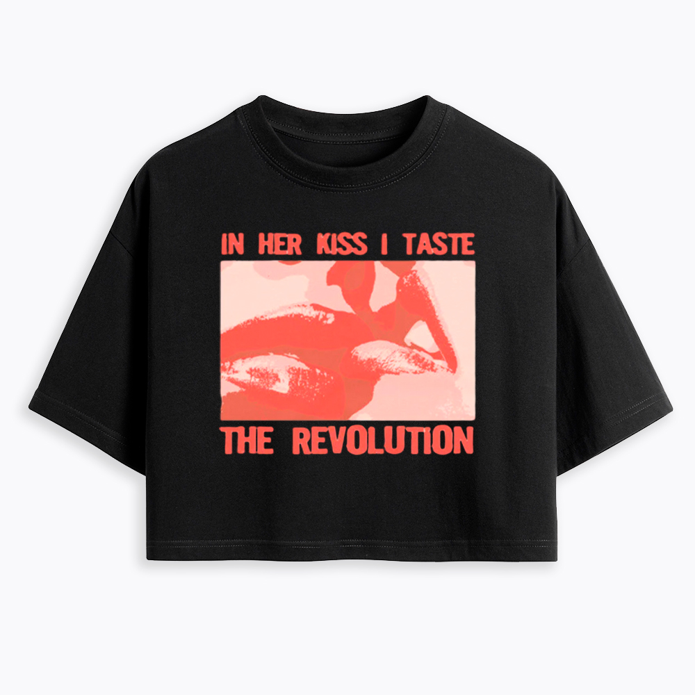 In Her Kiss I Taste The Revolution Cropped T-Shirt