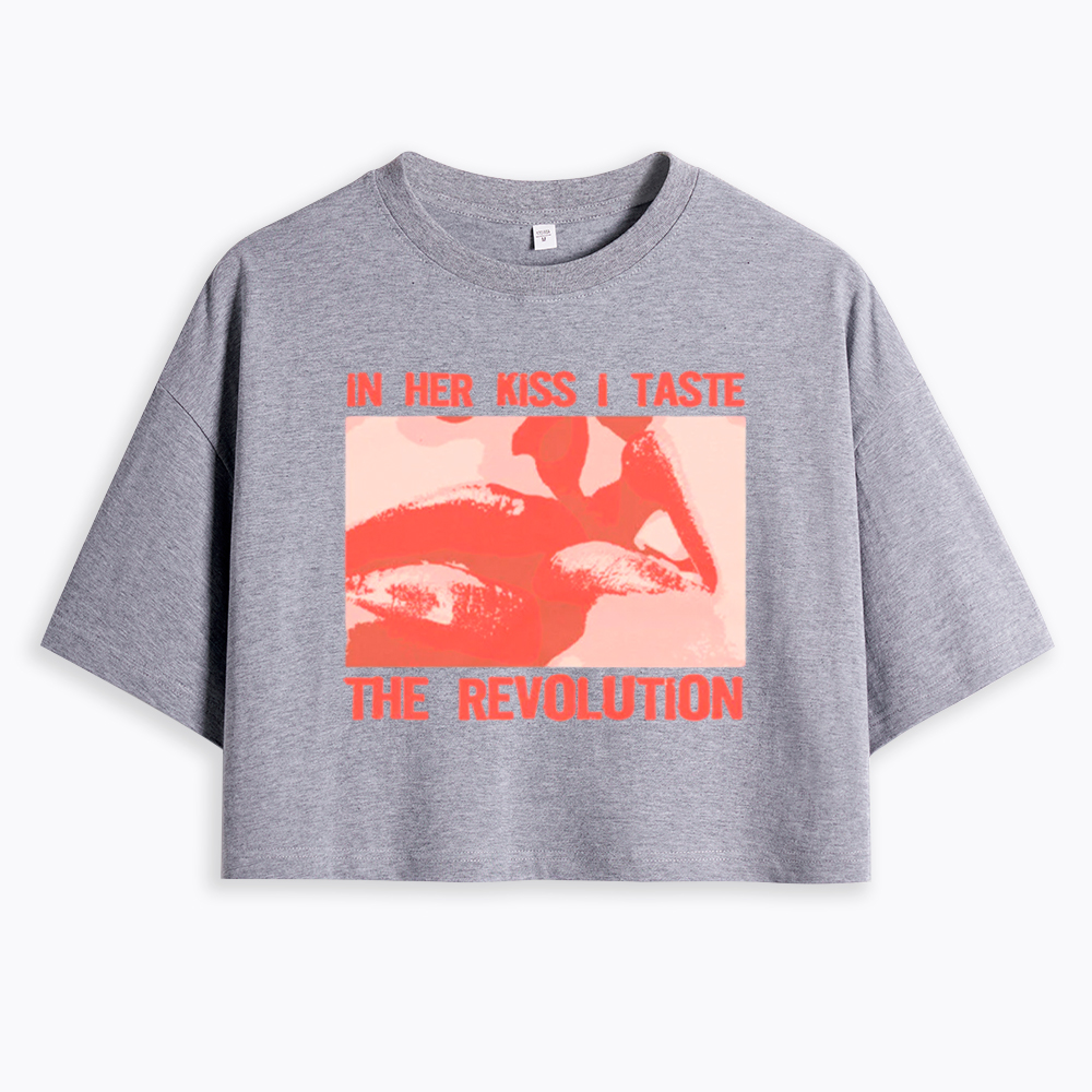 In Her Kiss I Taste The Revolution Cropped T-Shirt