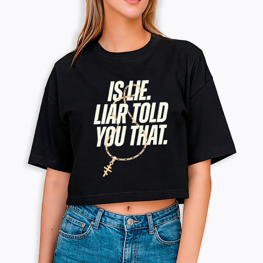 Is Lie Liar Told You That Cropped T-Shirt