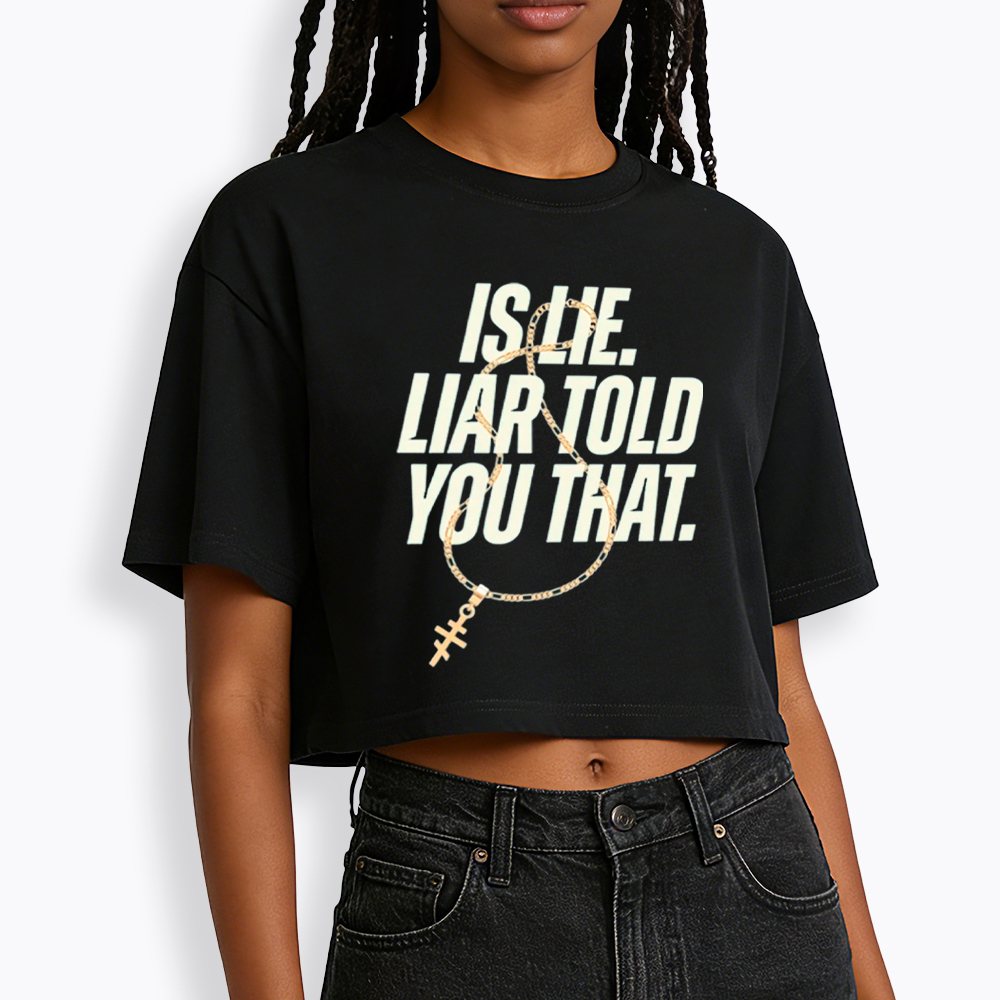 Is Lie Liar Told You That Cropped T-Shirt