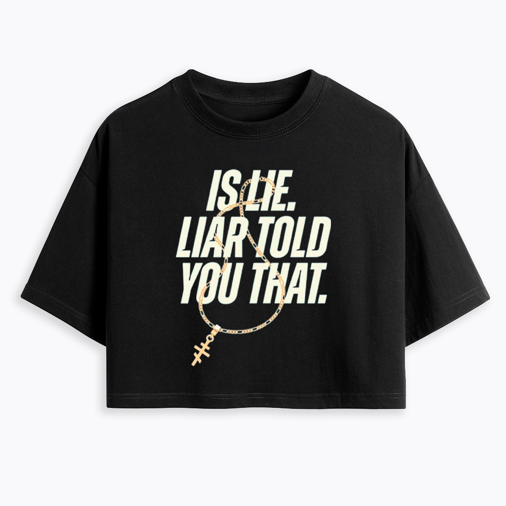 Is Lie Liar Told You That Cropped T-Shirt