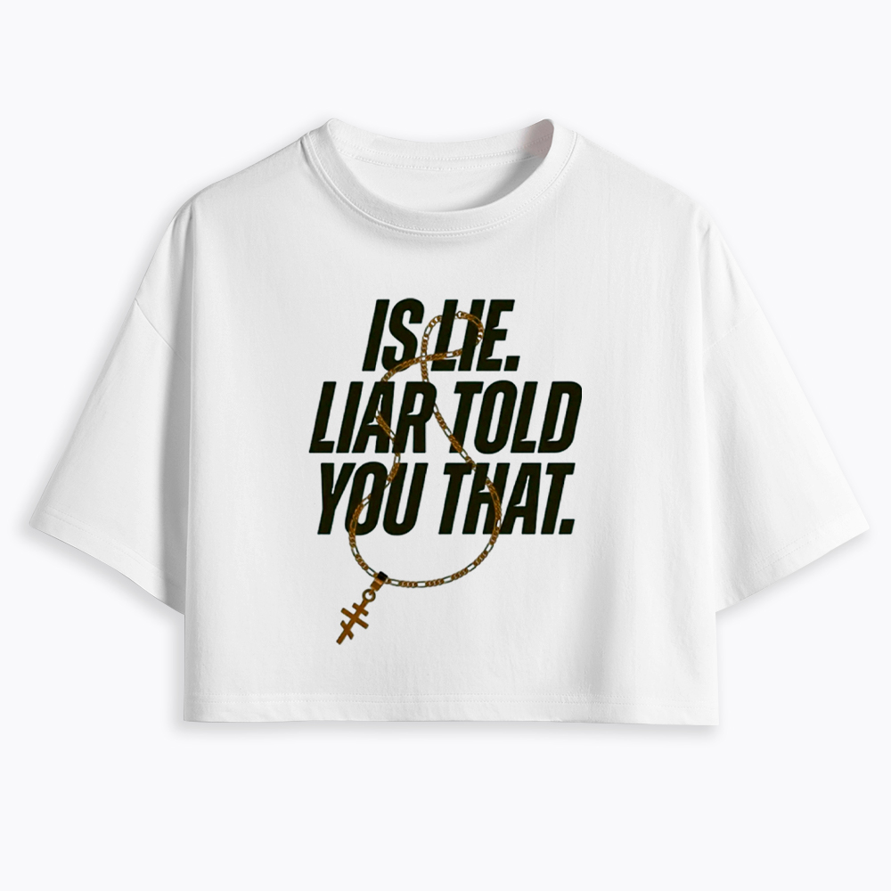 Is Lie Liar Told You That Cropped T-Shirt