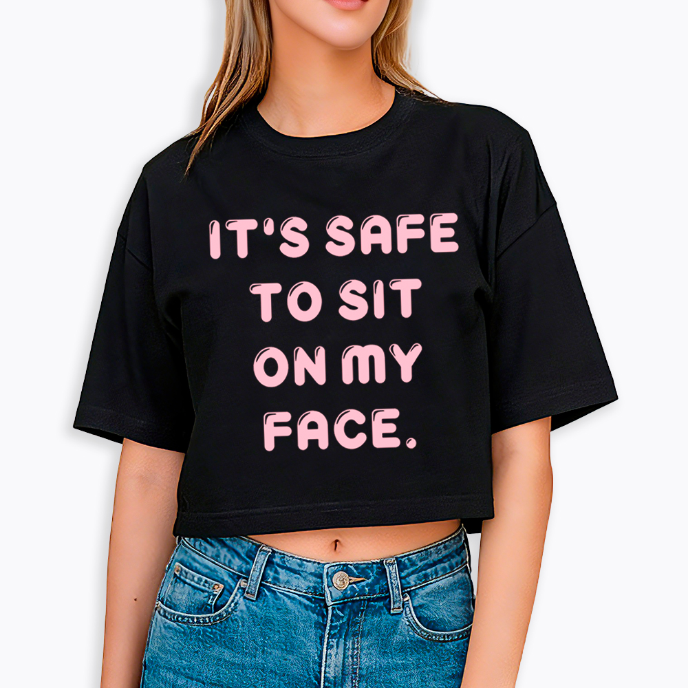 It’s Safe to Sit on My Face Cropped T-Shirt