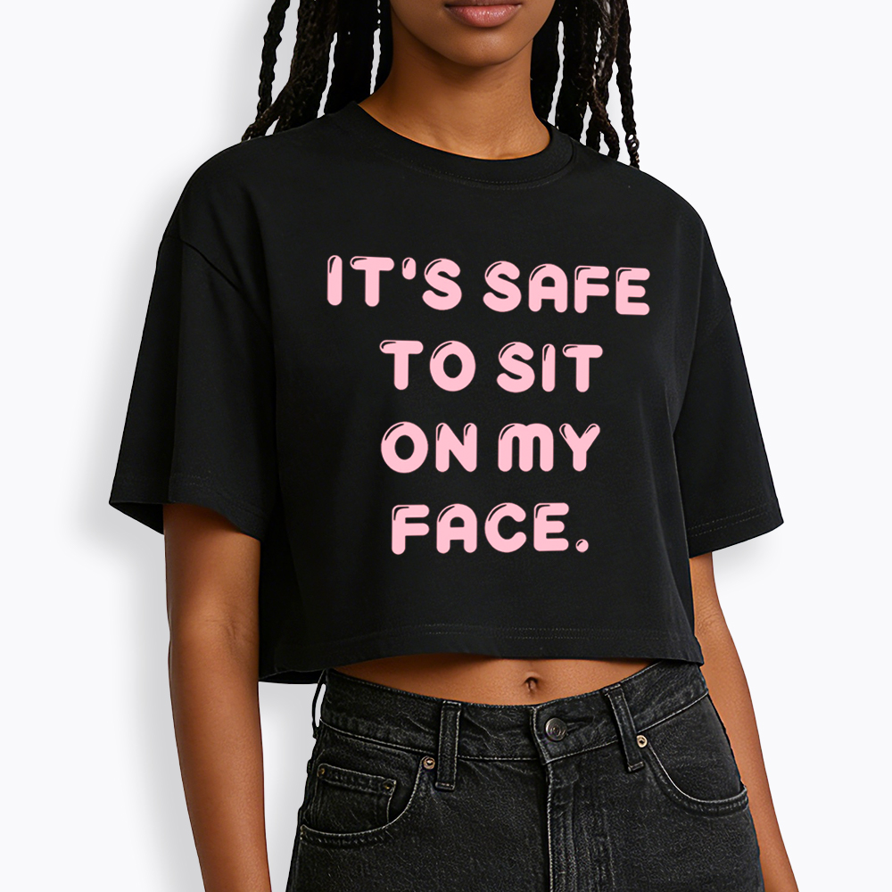 It’s Safe to Sit on My Face Cropped T-Shirt