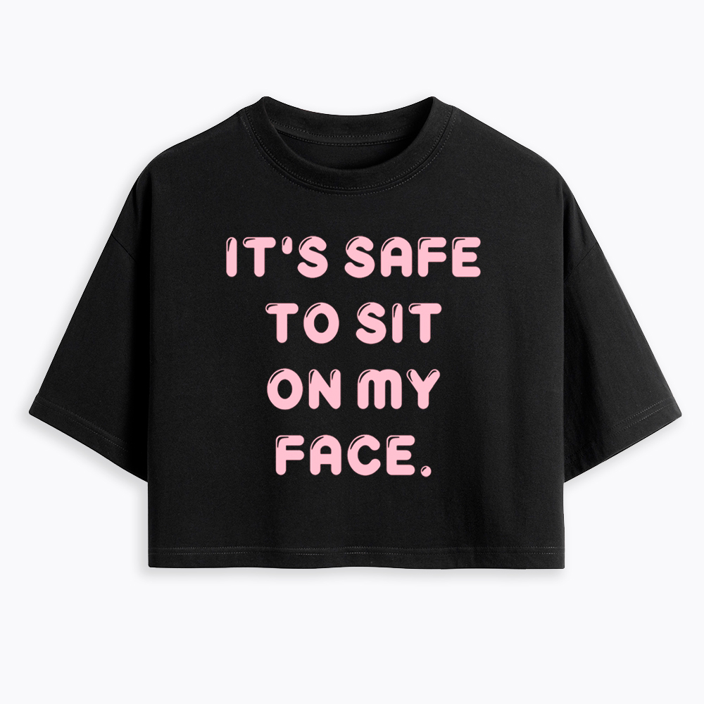 It’s Safe to Sit on My Face Cropped T-Shirt