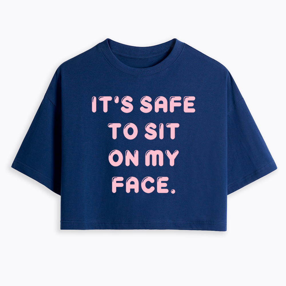 It’s Safe to Sit on My Face Cropped T-Shirt
