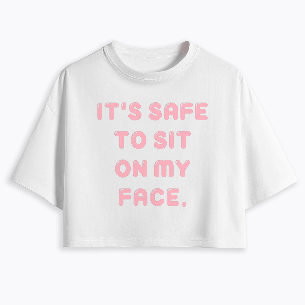 It’s Safe to Sit on My Face Cropped T-Shirt