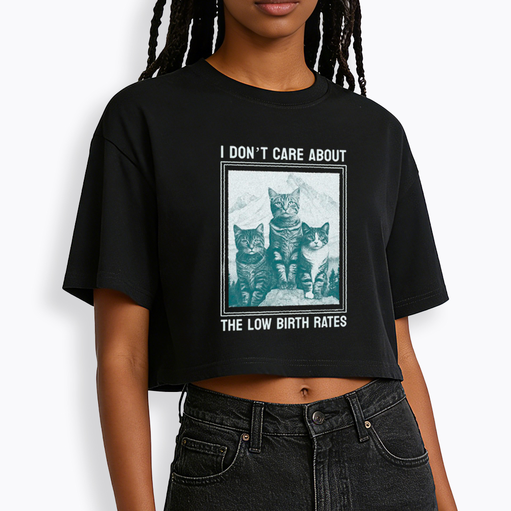 I Don't Care About The Low Birth Rates Cropped T-Shirt