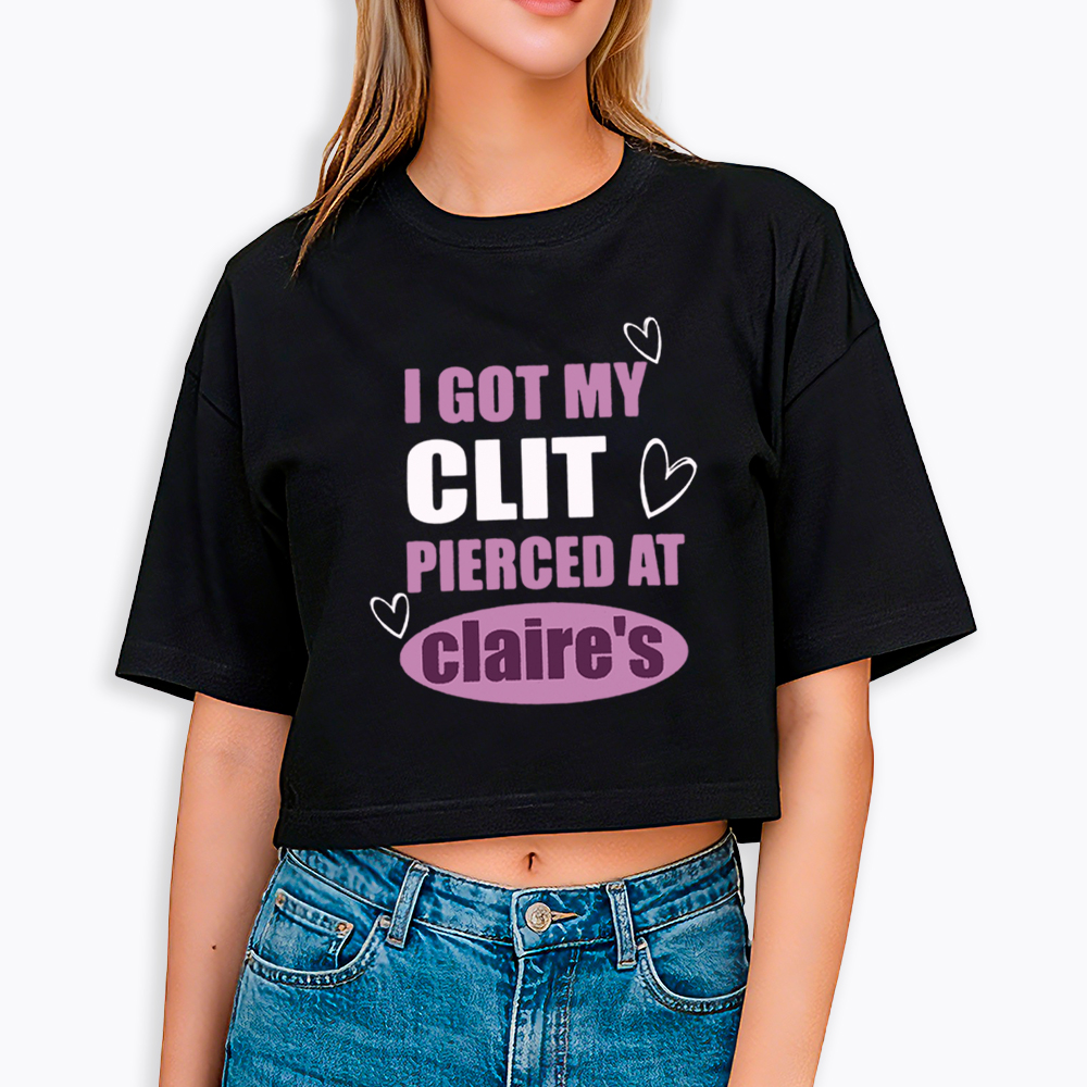I Got My Clt Pierced At Clarie's Cropped T-Shirt