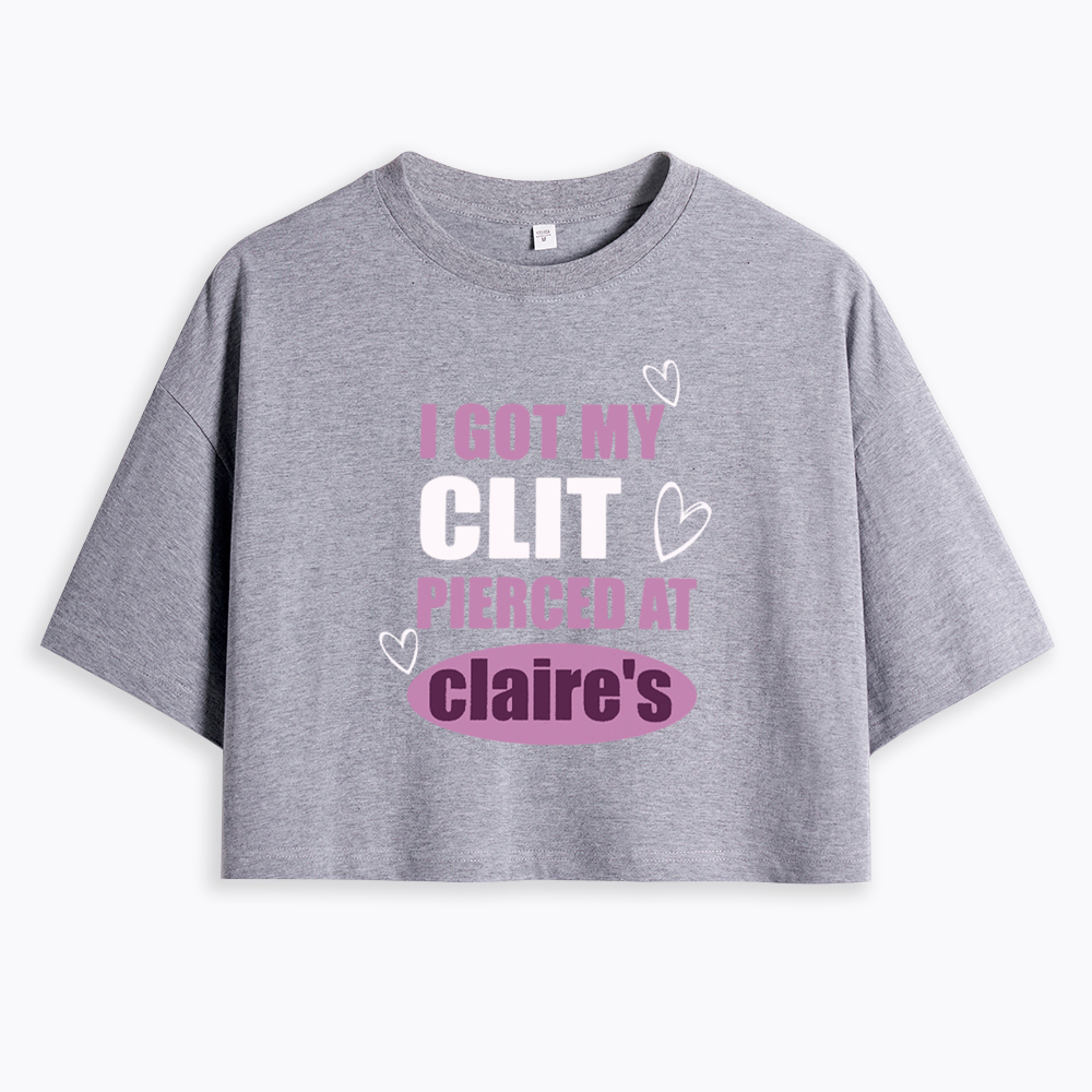 I Got My Clt Pierced At Clarie's Cropped T-Shirt
