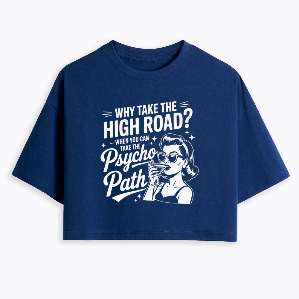 Why Take The High Road When You Can Take The Psycho Path Cropped T-Shirt