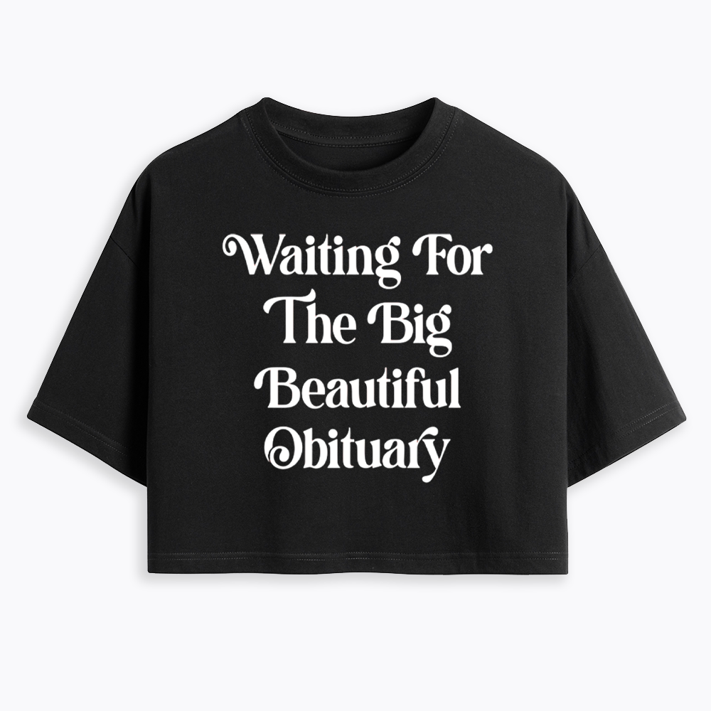 Waiting for The Big Beautiful Obituary Cropped T-Shirts