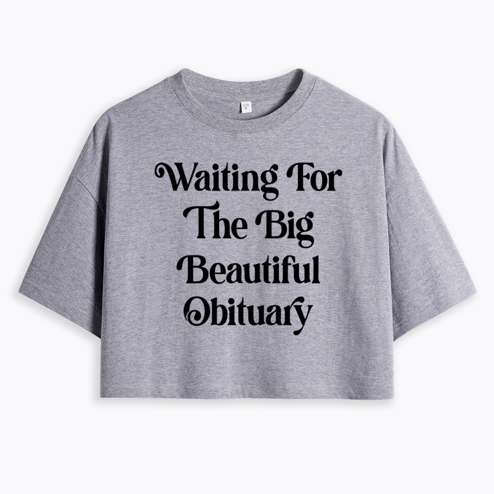 Waiting for The Big Beautiful Obituary Cropped T-Shirts