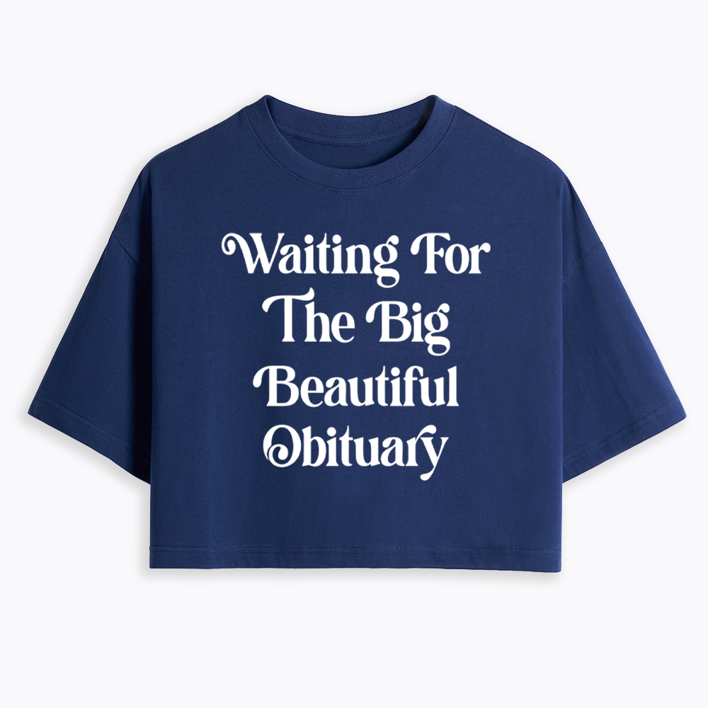 Waiting for The Big Beautiful Obituary Cropped T-Shirts
