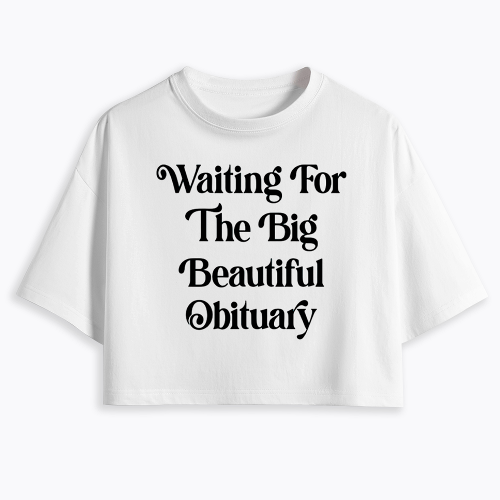 Waiting for The Big Beautiful Obituary Cropped T-Shirts