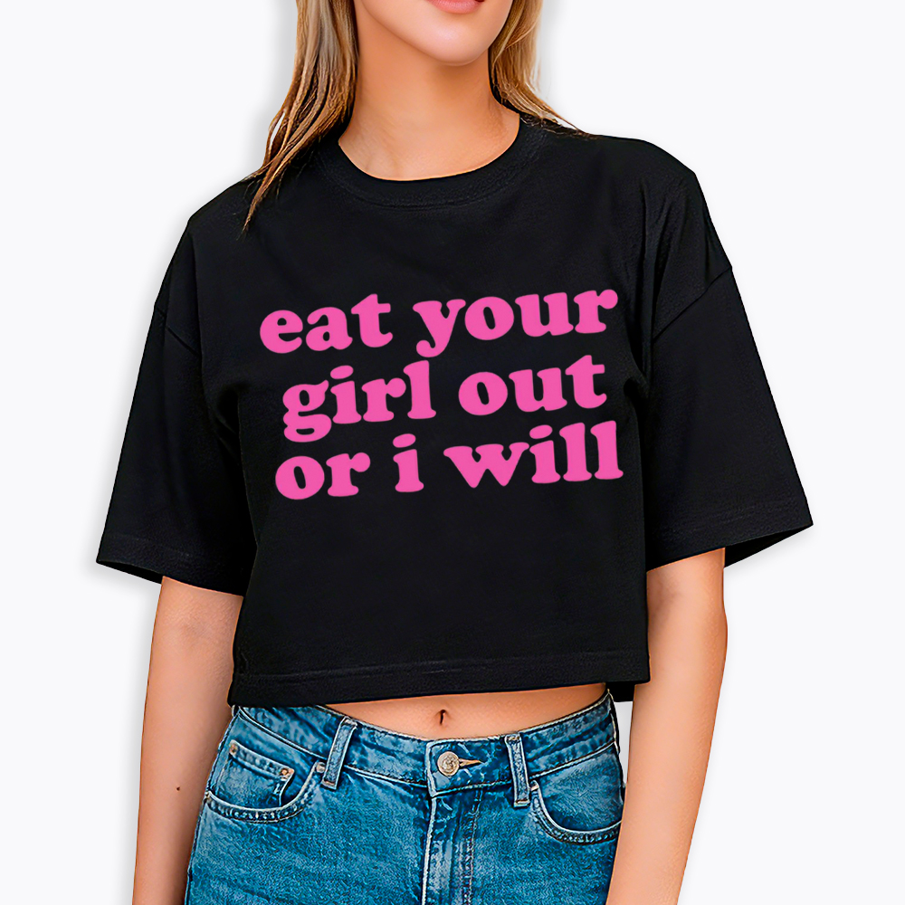 Eat Your Girl Out Or I Will Funny LGBT Cropped T-Shirt