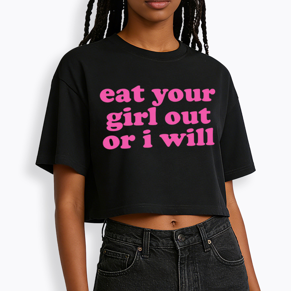 Eat Your Girl Out Or I Will Funny LGBT Cropped T-Shirt