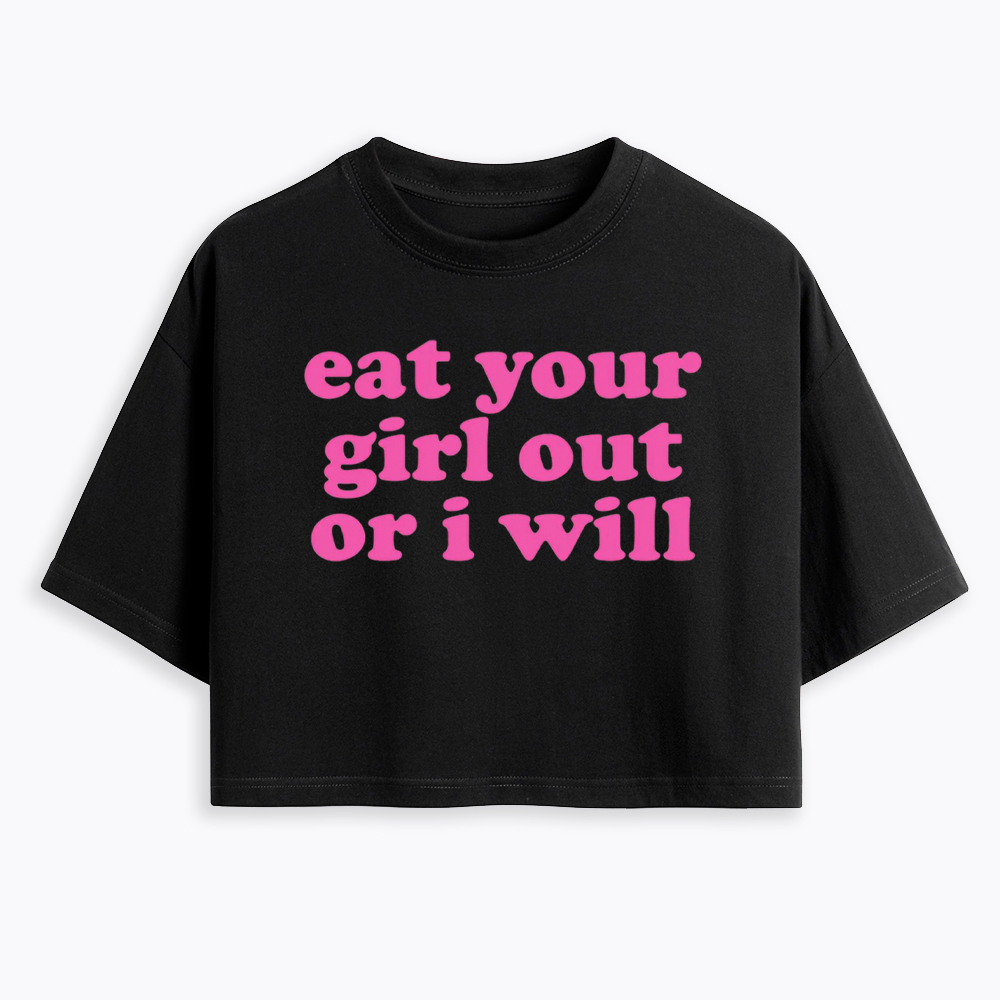 Eat Your Girl Out Or I Will Funny LGBT Cropped T-Shirt