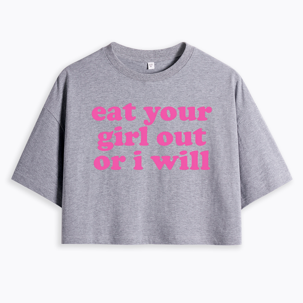 Eat Your Girl Out Or I Will Funny LGBT Cropped T-Shirt
