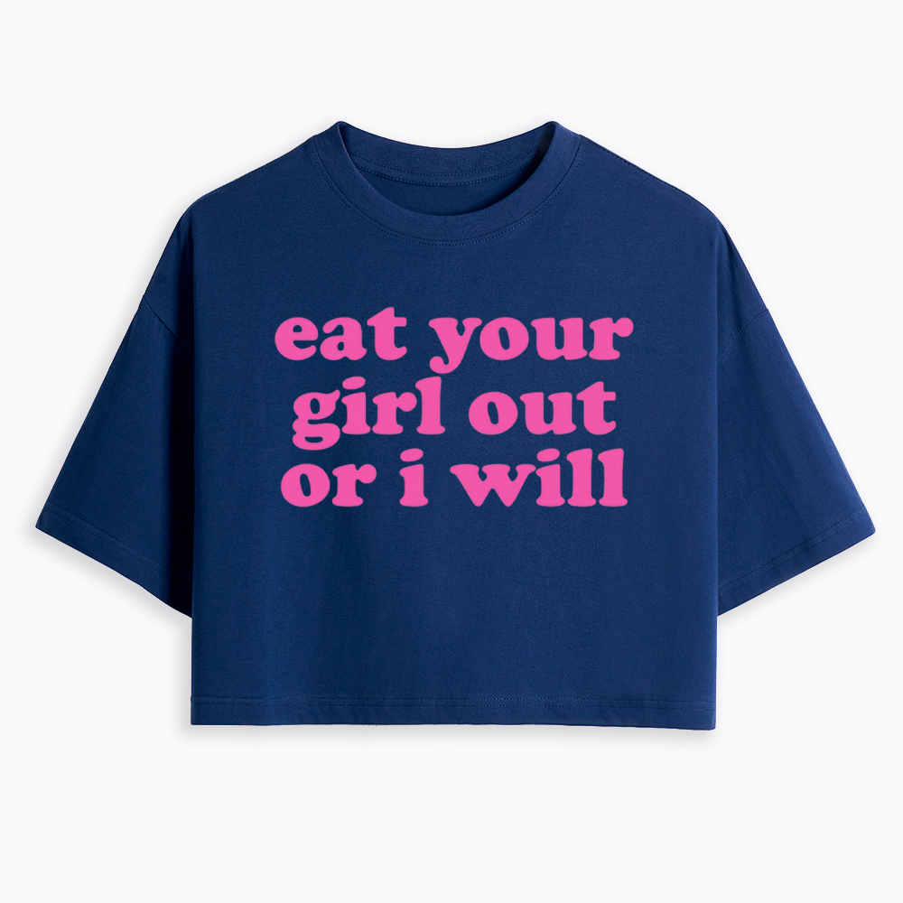 Eat Your Girl Out Or I Will Funny LGBT Cropped T-Shirt