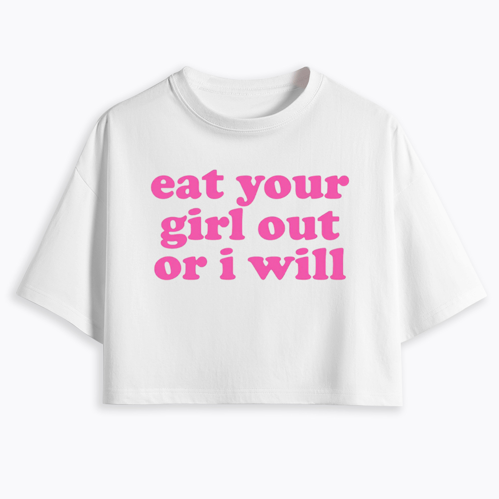 Eat Your Girl Out Or I Will Funny LGBT Cropped T-Shirt