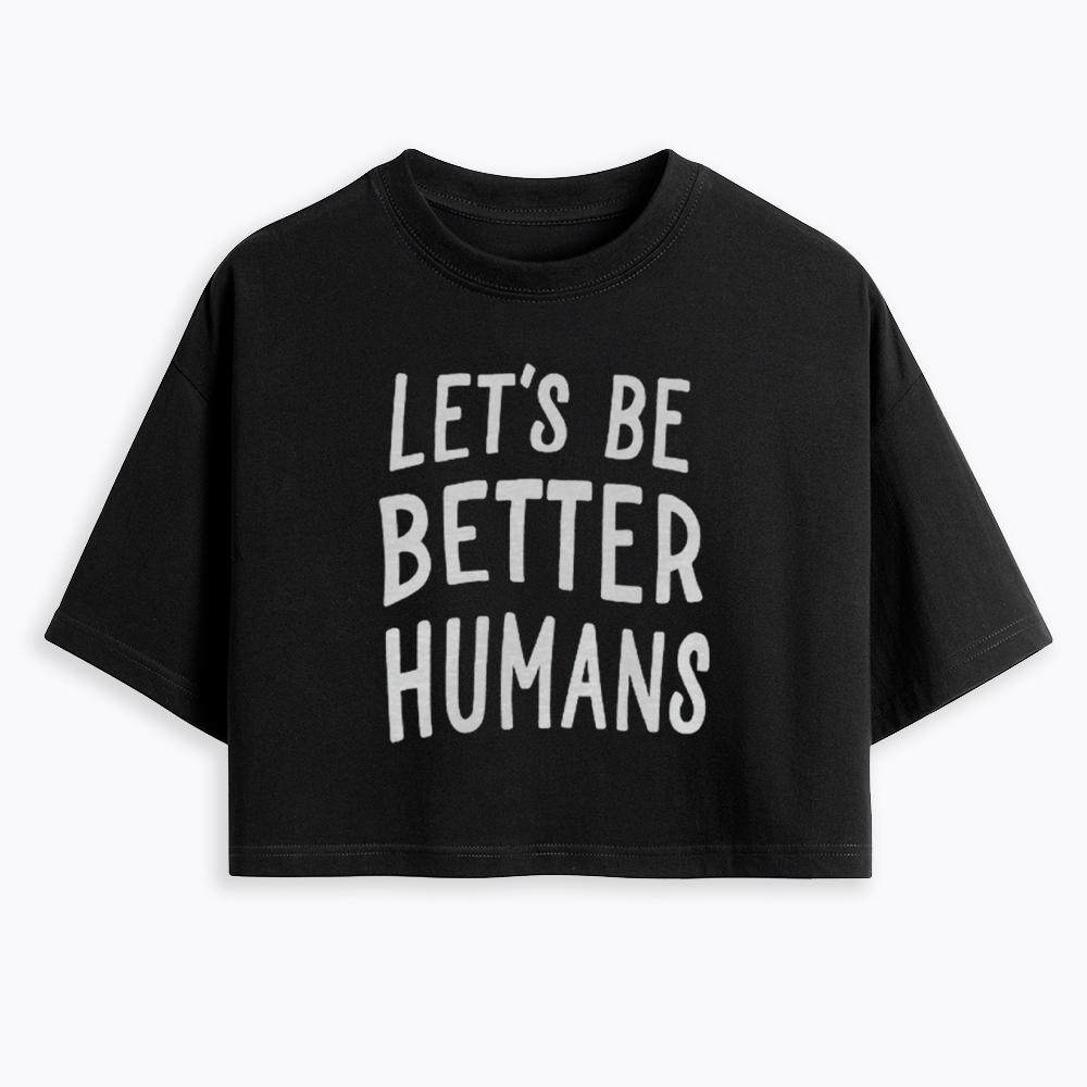 Let's Be Better Humans Cropped T-Shirt