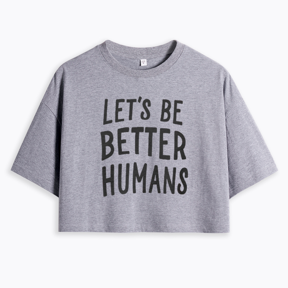 Let's Be Better Humans Cropped T-Shirt