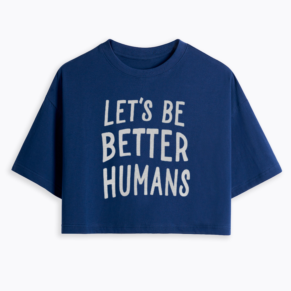 Let's Be Better Humans Cropped T-Shirt