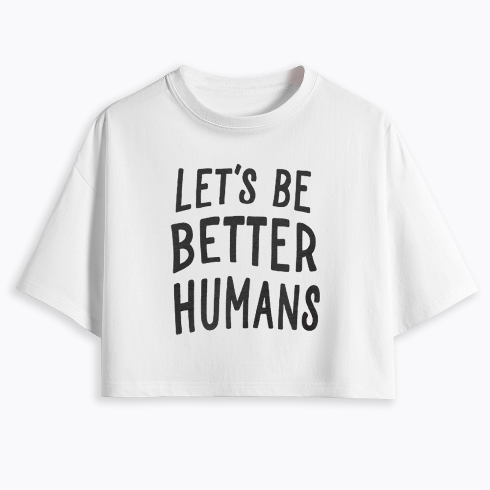 Let's Be Better Humans Cropped T-Shirt