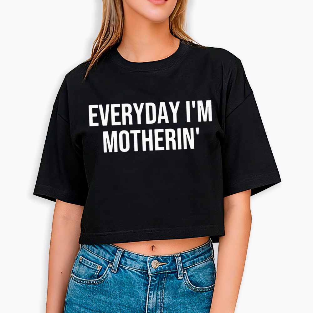 Everyday I'm Motherin Cropped T-Shirt