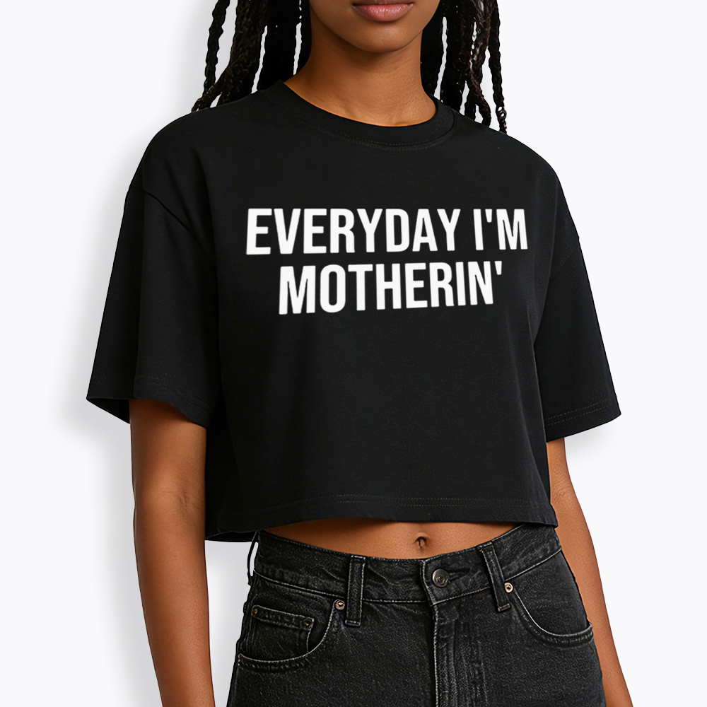 Everyday I'm Motherin Cropped T-Shirt