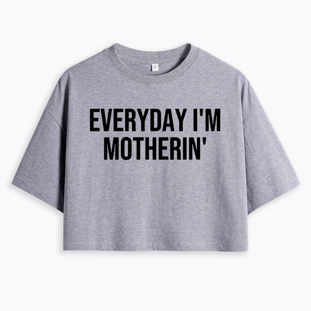 Everyday I'm Motherin Cropped T-Shirt