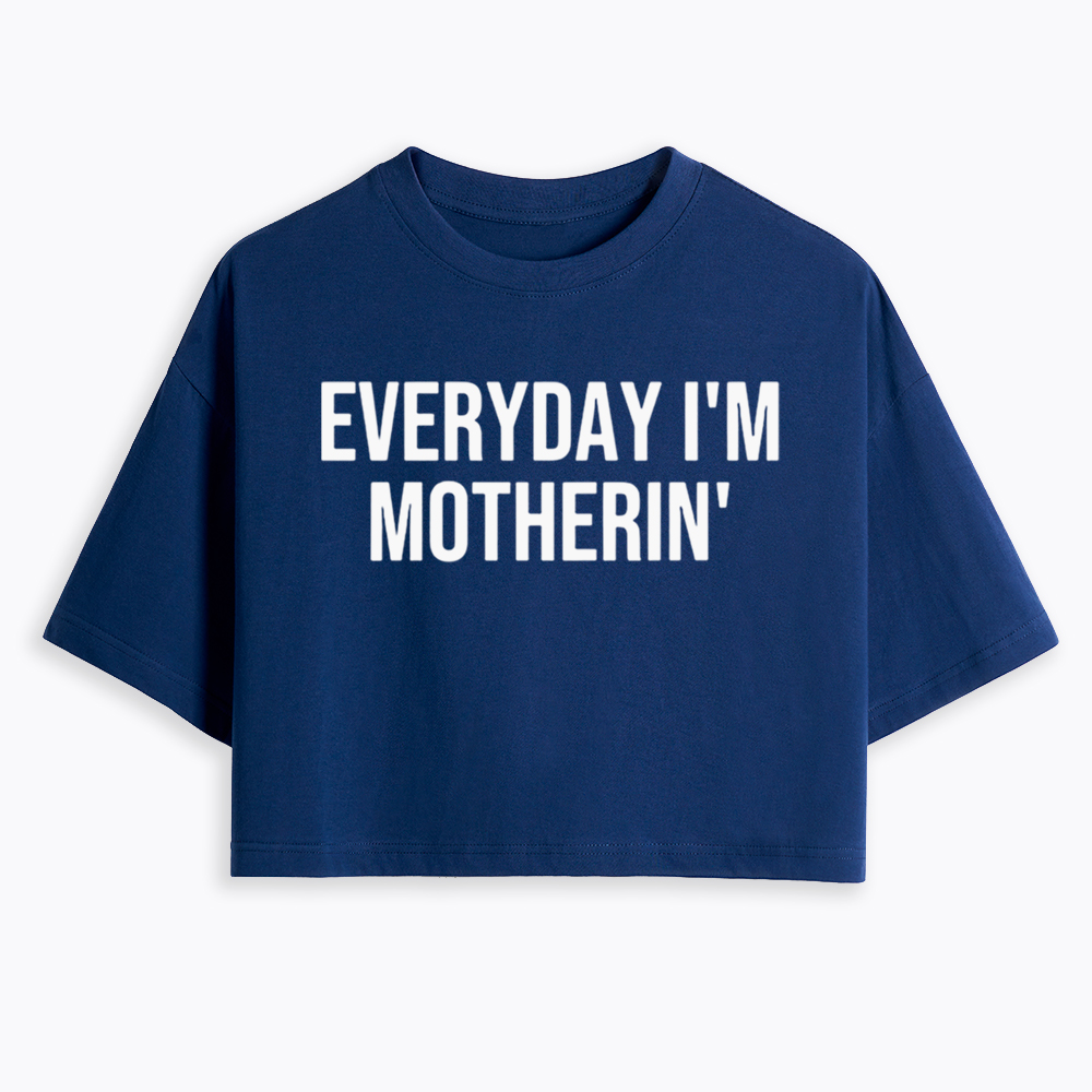 Everyday I'm Motherin Cropped T-Shirt